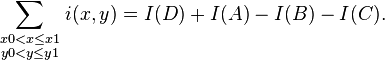 \sum_{\begin{smallmatrix} x0 < x \le x1 \\ y0 < y \le y1 \end{smallmatrix}} i(x,y) = I(D) + I(A) - I(B) - I(C).