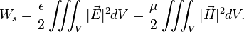 
W_s = \frac{\epsilon}{2}\iiint_V |\vec{E}|^2 dV = \frac{\mu}{2}\iiint_V |\vec{H}|^2 dV.
