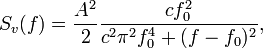 S_v(f) = \frac{A^2}{2}\frac{cf_0^2}{c^2 \pi^2 f_0^4 + (f - f_0)^2},