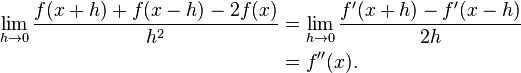 
\begin{align}
\lim_{h \to 0} \frac{f(x + h) + f(x - h) - 2f(x)}{h^2}
& = \lim_{h \to 0} \frac{f'(x + h) - f'(x - h)}{2h} \\
& = f''(x).
\end{align}
