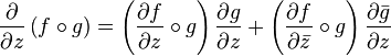  \frac{\partial}{\partial z} \left(f\circ g\right)= \left(\frac{\partial f}{\partial z}\circ g \right) \frac{\partial g}{\partial z} + \left(\frac{\partial f}{\partial\bar{z}}\circ g \right) \frac{\partial\bar{g}}{\partial z}
