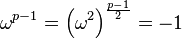 \omega^{p-1} = \left(\omega^2\right)^{\frac{p-1}{2}} = -1