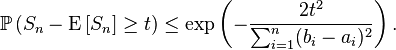 \mathbb{P} \left(S_{n}-\mathrm{E}\left [S_{n} \right ]\geq t \right)\leq \exp\left(-\frac{2t^{2}}{\sum_{i=1}^{n}(b_{i}-a_{i})^{2}}\right).