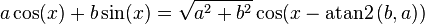 a \cos(x) + b \sin(x) = \sqrt{ a^2 + b^2 } \cos(x - \operatorname{atan2}\,(b,a)) \;