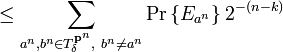   \leq\sum_{a^{n},b^{n}\in T_{\delta}^{\mathbf{p}^{n}},\ b^{n}\neq a^{n}}
\Pr\left\{  E_{a^{n}}\right\}  2^{-\left(  n-k\right)  }