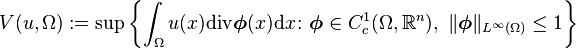  V(u,\Omega):=\sup\left\{\int_\Omega u(x)\mathrm{div}\boldsymbol{\phi}(x)\mathrm{d}x\colon\boldsymbol{\phi}\in C_c^1(\Omega,\mathbb{R}^n),\ \Vert\boldsymbol{\phi}\Vert_{L^\infty(\Omega)}\le 1\right\}