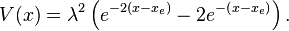 
V(x)=\lambda ^2\left(e^{-2\left(x-x_e\right)}-2e^{-\left(x-x_e\right)}\right).
