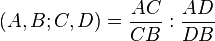 (A,B;C,D) = \frac {AC}{CB}:\frac {AD}{DB}