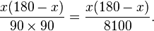 \frac{x ( 180 - x )}{ 90 \times 90} = \frac{x ( 180 - x )}{ 8100}.