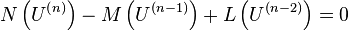 
N\left(U^\left(n\right)\right)-M\left(U^\left({n-1}\right)\right)+L\left(U^\left({n-2}\right)\right)=0
