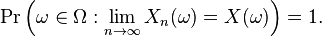 \operatorname{Pr}\Big( \omega \in \Omega : \lim_{n \to \infty} X_n(\omega) = X(\omega) \Big) = 1.