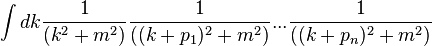  \int dk {1\over (k^2 + m^2)} {1\over ((k+p_1)^2 + m^2)} ... {1\over ((k+p_n)^2 + m^2)}