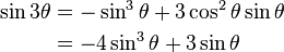 \begin{align}\sin 3\theta & = - \sin^3\theta + 3 \cos^2\theta \sin\theta\\
& = - 4\sin^3\theta + 3\sin\theta \end{align}