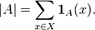 |A|=\sum_{x\in X} \mathbf{1}_{A}(x).