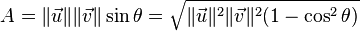 A = \| \vec{u} \| \| \vec{v} \| \sin \theta = \sqrt{\| \vec{u} \|^2 \| \vec{v} \|^2 (1 - \cos^2 \theta)}