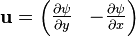 \mathbf{u} = \begin{pmatrix}
{\partial \psi \over \partial y} & - {\partial \psi \over \partial x}
\end{pmatrix} 