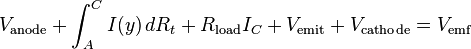 V_\mathrm{anode} + \int_A^C I(y) \, dR_t + R_\mathrm{load} I_C + V_\mathrm{emit} + V_\mathrm{cathode} = V_\mathrm{emf} 