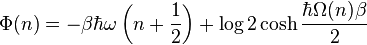 \Phi(n)=-\beta \hbar\omega \left(n+\frac{1}{2}\right)+\log 2 \cosh \frac{\hbar \Omega(n) \beta} {2} 