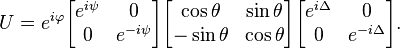 U = 
e^{i\varphi}\begin{bmatrix}
e^{i\psi} & 0 \\
0 & e^{-i\psi}
\end{bmatrix}
\begin{bmatrix}
\cos \theta  & \sin \theta \\
-\sin \theta & \cos \theta \\
\end{bmatrix} 
\begin{bmatrix}
e^{i\Delta} & 0 \\
0 & e^{-i\Delta}
\end{bmatrix} .
