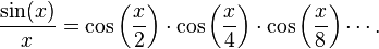 \frac{\sin(x)}x=\cos\left(\frac{x}2\right)\cdot\cos\left(\frac{x}4\right)\cdot\cos\left(\frac{x}8\right)\cdots.