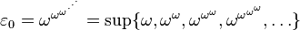 \varepsilon_0 = \omega^{\omega^{\omega^{\cdot^{\cdot^\cdot}}}} = \sup \{ \omega, \omega^{\omega}, \omega^{\omega^{\omega}}, \omega^{\omega^{\omega^\omega}}, \dots \}