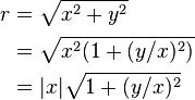 \begin{align}
r & = \sqrt { x^2 + y^2 } \\
  & = \sqrt { x^2 ( 1 + (y/x)^2) } \\
  & = |x| \sqrt {1 + (y/x)^2 }
\end{align}