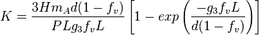 
K = \frac{3 H m_A d (1 - f_v)}{P L g_3 f_v L} \left[ 1 - exp \left( \frac{-g_3 f_v L}{d (1 - f_v)} \right) \right]
