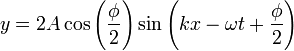  y = 2 A \cos \left ( \frac{\phi}{2} \right ) \sin \left ( k x - \omega t + \frac{\phi}{2} \right ) \,\!