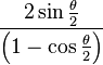 \frac{2\sin\frac{\theta}{2}}{\left(1-\cos\frac{\theta}{2}\right)}