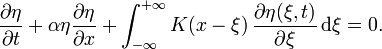 
  \frac{\partial \eta}{\partial t}
  + \alpha \eta \frac{\partial \eta}{\partial x}
  + \int_{-\infty}^{+\infty} K(x-\xi)\, \frac{\partial \eta(\xi,t)}{\partial \xi}\, \text{d}\xi
  = 0.
