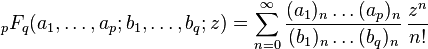 \,{}_pF_q(a_1,\ldots,a_p;b_1,\ldots,b_q;z) = \sum_{n=0}^\infty \frac{(a_1)_n\dots(a_p)_n}{(b_1)_n\dots(b_q)_n} \, \frac {z^n} {n!}