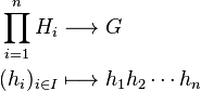 \begin{align}
\prod^n_{i=1} H_i&\longrightarrow G \\
(h_i)_{i\in I}    &\longmapsto     h_1 h_2 \cdots h_n
\end{align}
