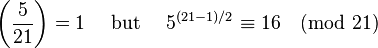 \left(\frac{5}{21}\right) = 1\quad\text{ but }\quad5^{(21-1)/2} \equiv 16\pmod{21}