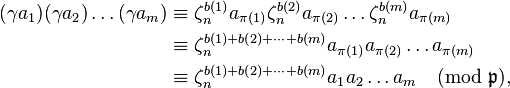 
\begin{align}
(\gamma a_1)(\gamma a_2)\dots(\gamma a_m) 
&\equiv 
{\zeta_n^{b(1)}a_{\pi(1)}} {\zeta_n^{b(2)}a_{\pi(2)}}\dots{\zeta_n^{b(m)}a_{\pi(m)}} \\
&\equiv
\zeta_n^{b(1)+b(2)+\dots+b(m)}a_{\pi(1)} a_{\pi(2)}\dots a_{\pi(m)}\\
&\equiv
\zeta_n^{b(1)+b(2)+\dots+b(m)} a_1 a_2\dots a_m
\pmod{\mathfrak{p}},
\end{align}
