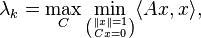 \lambda_k=\max\limits_C\min\limits_{\binom{\| x\| =1}{Cx=0}}\langle Ax,x\rangle,