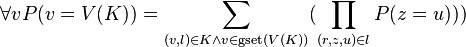 \forall v P(v = V(K)) = \sum_{(v, l) \in K \and v \in \operatorname{gset}(V(K))} ({\prod_{(r, z, u) \in l} P(z = u)})) 