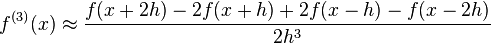  
 f^{(3)}(x) \approx \frac{f(x+2 h)-2 f(x+h) + 2 f(x-h) - f(x-2h)}{2 h^3}
 