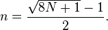 n = \frac{\sqrt{8N + 1} - 1}{2}.