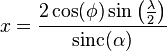 x = \frac{2 \cos(\phi) \sin\left(\frac\lambda 2\right)}{\mathrm{sinc}(\alpha)}\,