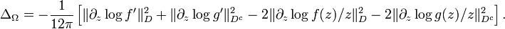  \Delta_\Omega= -{1\over 12\pi}\left[\|\partial_z \log f^\prime\|^2_D +\|\partial_z \log g^\prime\|^2_{D^c}  - 2 \|\partial_z\log f(z)/z \|^2_D  - 2 \|\partial_z\log g(z)/z \|^2_{D^c}\right].