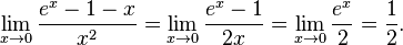 \lim_{x\to 0}{\frac{e^x-1-x}{x^2}}
=\lim_{x\to 0}{\frac{e^x-1}{2x}}
=\lim_{x\to 0}{\frac{e^x}{2}}={\frac{1}{2}}.