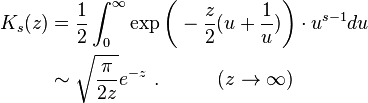 \begin{align}K_s(z) &=\frac{1}{2}\int^\infty_0\exp\biggl(-\frac{z}{2}(u+\frac{1}{u})\biggr)\cdot u^{s-1}du \\
&\sim\sqrt{\frac{\pi}{2z}}e^{-z}\ .\ \ \ \ \ \ \ \ \ (z\rightarrow\infty)\end{align}