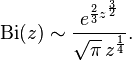 \mathrm{Bi}(z)\sim \frac{e^{\frac{2}{3}z^{\frac{3}{2}}}}{\sqrt\pi\,z^{\frac{1}{4}}}.