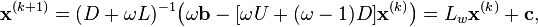  \mathbf{x}^{(k+1)} = (D+\omega L)^{-1} \big(\omega \mathbf{b} - [\omega U + (\omega-1) D ] \mathbf{x}^{(k)}\big)=L_w \mathbf{x}^{(k)}+\mathbf{c}, 