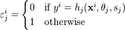 \varepsilon^i_{j} = 
\begin{cases}
0 &\text{if }y^i = h_j(\mathbf{x}^i,\theta_j,s_j)\\
1 &\text{otherwise}
\end{cases}

