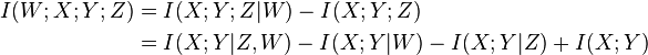 
\begin{align}
I(W;X;Y;Z) & =  I(X;Y;Z|W)-I(X;Y;Z)  \\
\ & =  I(X;Y|Z,W)-I(X;Y|W)-I(X;Y|Z)+I(X;Y)
\end{align}
