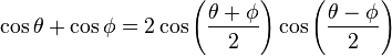 \cos \theta + \cos \phi = 2 \cos \left ( \frac{\theta+\phi}2 \right ) \cos \left ( \frac{\theta-\phi}2 \right ) 