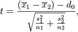 t=\frac{(\overline{x}_1 - \overline{x}_2) - d_0}{\sqrt{\frac{s_1^2}{n_1} + \frac{s_2^2}{n_2}}},