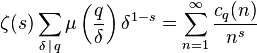  \zeta(s) \sum_{\delta\,\mid\,q} \mu\left(\frac{q}{\delta}\right) \delta^{1-s} = \sum_{n=1}^\infty \frac{c_q(n)}{n^s} 