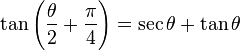  \tan\left(\frac{\theta}{2} + \frac{\pi}{4}\right) = \sec\theta + \tan\theta 